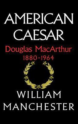 American Caesar Douglas MacArthur 1880 - 1964  9780316544986 Front Cover