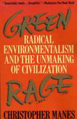 Green Rage Radical Environmentalism and the Unmaking of Civilization  9780316545327 Front Cover