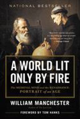 World Lit Only by Fire The Medieval Mind and the Renaissance - Portrait of an Age  9780316545563 Front Cover