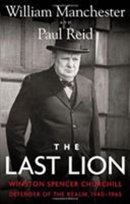 Last Lion Winston Spencer Churchill: Defender of the Realm, 1940-1965  9780316547703 Front Cover