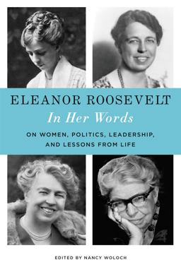 Eleanor Roosevelt: in Her Words On Women, Politics, Leadership, and Lessons from Life  9780316552912 Front Cover