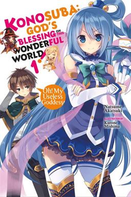 Konosuba: God's Blessing on This Wonderful World!, Vol. 1 (light Novel) Oh! My Useless Goddess!  9780316553377 Front Cover
