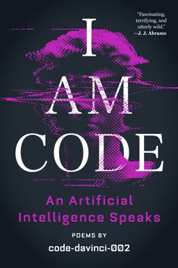I Am Code An Artificial Intelligence Speaks: Poems  9780316560061 Front Cover