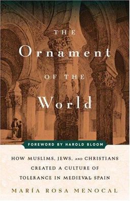 Ornament of the World How Muslims, Jews, and Christians Created a Culture of Tolerance in Medieval Spain  9780316566889 Front Cover