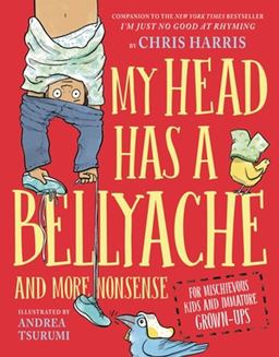 My Head Has a Bellyache And More Nonsense for Mischievous Kids and Immature Grown-Ups  9780316592598 Front Cover