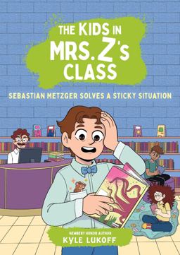 The Kids in Mrs. Z's Class: Sebastian Metzger Solves a Sticky Situation