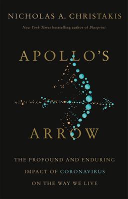 Apollo's Arrow The Profound and Enduring Impact of Coronavirus on the Way We Live  9780316628211 Front Cover