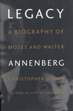 Legacy A Biography of Moses and Walter Annenberg  9780316633796 Front Cover