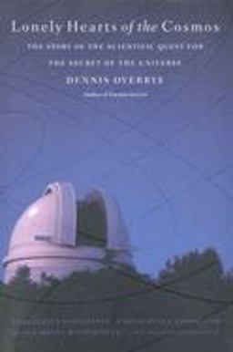 Lonely Hearts of the Cosmos The Story of the Scientific Quest for the Secret of the Universe  9780316648967 Front Cover