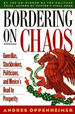 Bordering on Chaos Guerrillas, Stockbrokers, Politicians, and Mexico's Road to Prosperity  9780316650953 Front Cover