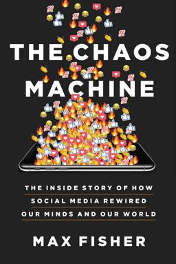 Chaos Machine The Inside Story of How Social Media Rewired Our Minds and Our World  9780316703321 Front Cover