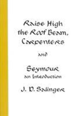 Raise High the Roof Beam, Carpenters and Seymour An Introduction  9780316766944 Front Cover