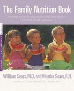 Family Nutrition Book Everything You Need to Know about Feeding Your Children - from Birth to Age Two  9780316777155 Front Cover