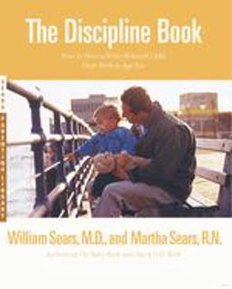 Discipline Book Everything You Need to Know to Have a Better-Behaved Child from Birth to Age Ten  9780316779036 Front Cover