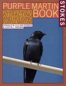 Stokes Purple Martin Book The Complete Guide to Attracting and Housing Purple Martins  9780316817028 Front Cover