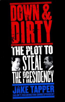 Down and Dirty The Plot to Steal the Presidency  9780316832649 Front Cover