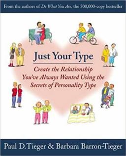 Just Your Type Create the Relationship You've Always Wanted Using the Secrets of Personality Type  9780316845694 Front Cover