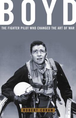 Boyd The Fighter Pilot Who Changed the Art of War  9780316881463 Front Cover
