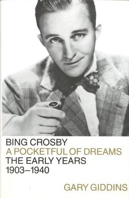 Bing Crosby A Pocketful of Dreams - The Early Years, 1903-1940  9780316881883 Front Cover