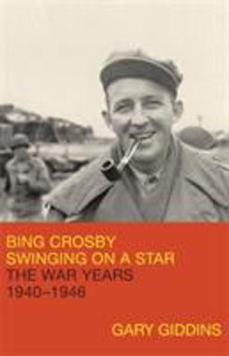 Bing Crosby Swinging on a Star: the War Years, 1940-1946  9780316887922 Front Cover
