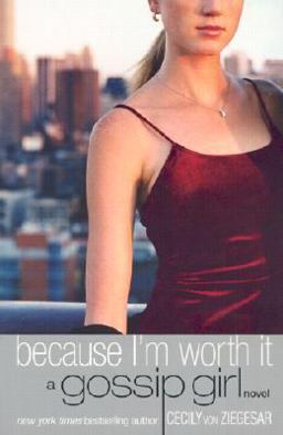 Gossip Girl: Because I'm Worth It A Gossip Girl Novel  9780316909686 Front Cover