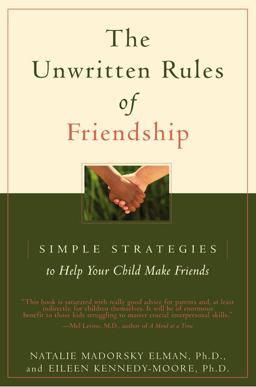 Unwritten Rules of Friendship Simple Strategies to Help Your Child Make Friends  9780316917308 Front Cover