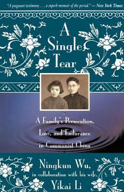 Single Tear A Family's Persecution, Love, and Endurance in Communist China  9780316956390 Front Cover