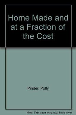 Home-Made and at a Fraction of the Cost