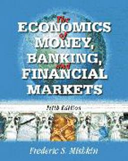 The Economics of Money, Banking, and Financial Markets