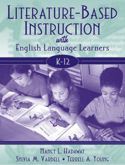 Literature-Based Instruction with English Language Learners, K-12 Literature-Based Instruction with English Language Learners, K-12
