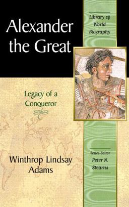 Library of World Biography Series: Alexander the Great: Legacy of a Conqueror  9780321086174 Front Cover