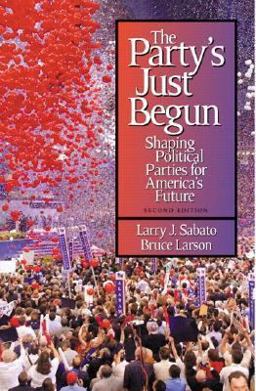Party's Just Begun Shaping Political Parties for America's Future 2nd 9780321089120 Front Cover