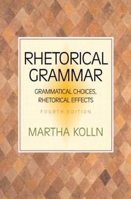 Rhetorical Grammar Grammatical Choices, Rhetorical Effects 4th 9780321103383 Front Cover