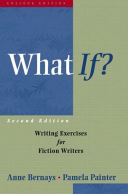 What If? Writing Exercises for Fiction Writers 2nd 9780321107176 Front Cover