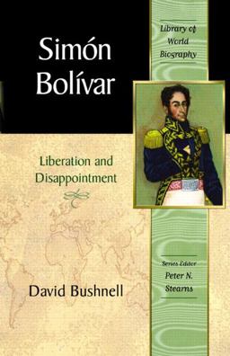 Simon Bolivar Liberation and Disappointment  9780321156679 Front Cover