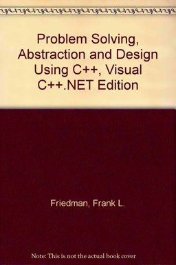 Problem Solving, Abstraction and Design Using C++, Visual C++. NET Edition