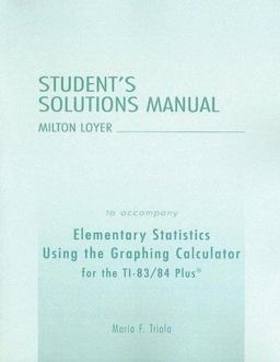 Student's Solutions Manual to Accompany Elementary Statistics Using the Graphing Calculator for the TI-83/84 Plus