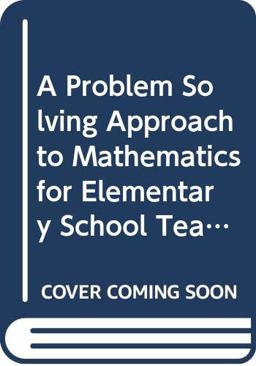 A Problem Solving Approach to Mathematics for Elementary School Teachers