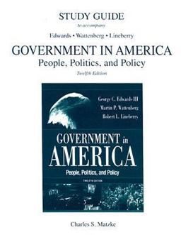Study Guide to Accompany Edwards, Wattenberg, Lineberry Government in America Twelfth Edition Study Guide to Accompany Edwards, Wattenberg, Lineberry Government in America Twelfth Edition