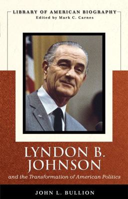 Lyndon B. Johnson and the Transformation of American Politics  9780321383259 Front Cover