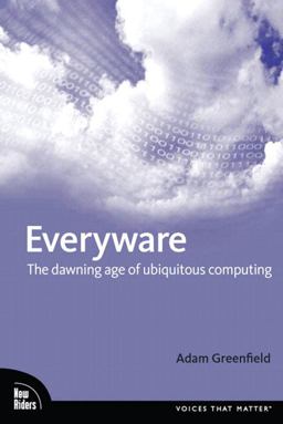 Everyware The Dawning Age of Ubiquitous Computing  9780321384010 Front Cover