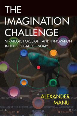 Imagination Challenge Strategic Foresight and Innovation in the Global Economy  9780321413659 Front Cover