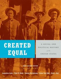 Created Equal A Social and Political History of the United States to 1877 2nd 9780321429810 Front Cover