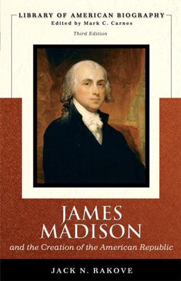 James Madison and the Creation of the American Republic 3rd 9780321430762 Front Cover