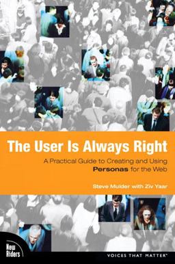User Is Always Right A Practical Guide to Creating and Using Personas for the Web  9780321434531 Front Cover