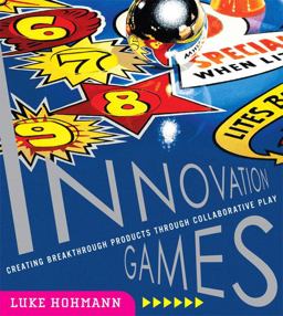 Innovation Games Creating Breakthrough Products Through Collaborative Play  9780321437297 Front Cover