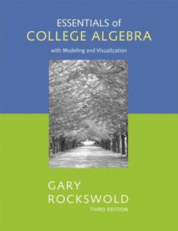 Essentials of College Algebra with Modeling and Visualization