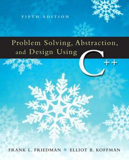 Problem Solving, Abstraction, and Design Using C++