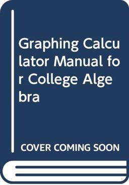 College Algebra Graphing Calculator Manual 3rd 9780321464989 Front Cover