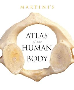 Martini's Atlas of the Human Body for Fundamentals of Anatomy and Physiology (component) Martini's Atlas of the Human Body for Fundamentals of Anatomy and Physiology (component)